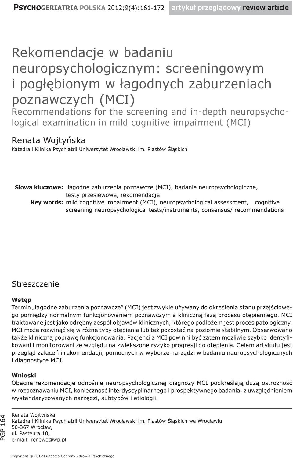 Piastów Śląskich Słowa kluczowe: łagodne zaburzenia poznawcze (MCI), badanie neuropsychologiczne, testy przesiewowe, rekomendacje Key words: mild cognitive impairment (MCI), neuropsychological