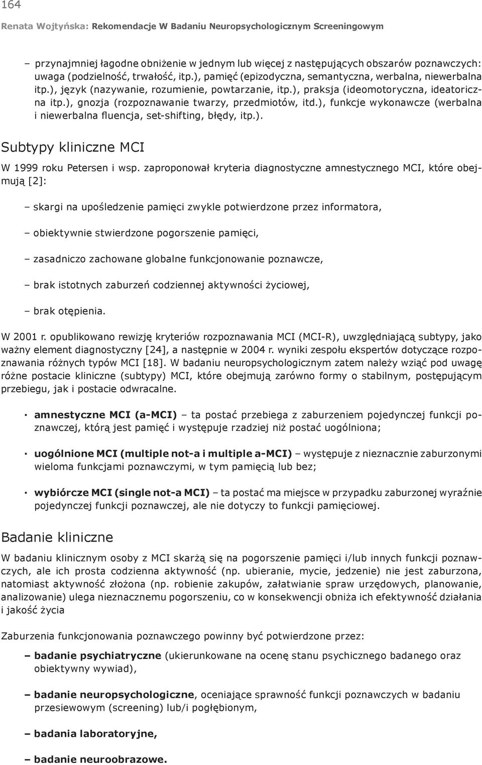 ), funkcje wykonawcze (werbalna i niewerbalna fluencja, set-shifting, błędy, itp.). Subtypy kliniczne MCI W 1999 roku Petersen i wsp.