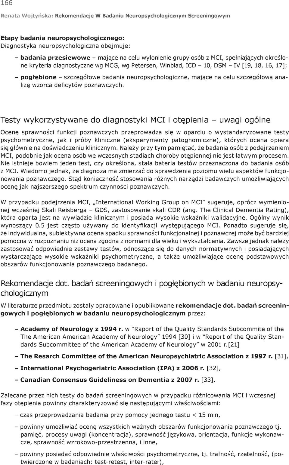 Testy wykorzystywane do diagnostyki MCI i otępienia uwagi ogólne Ocenę sprawności funkcji poznawczych przeprowadza się w oparciu o wystandaryzowane testy psychometryczne, jak i próby kliniczne