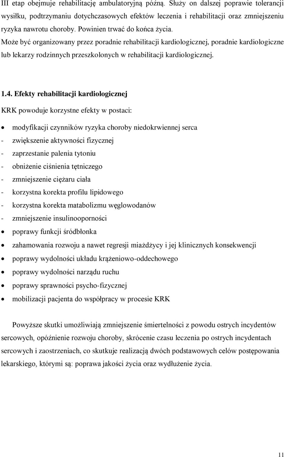 Może być organizowany przez poradnie rehabilitacji kardiologicznej, poradnie kardiologiczne lub lekarzy rodzinnych przeszkolonych w rehabilitacji kardiologicznej. 1.4.