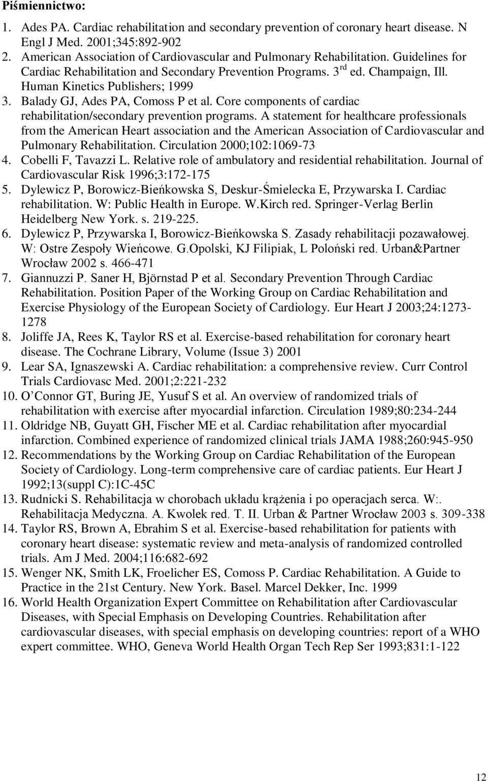 Human Kinetics Publishers; 1999 3. Balady GJ, Ades PA, Comoss P et al. Core components of cardiac rehabilitation/secondary prevention programs.