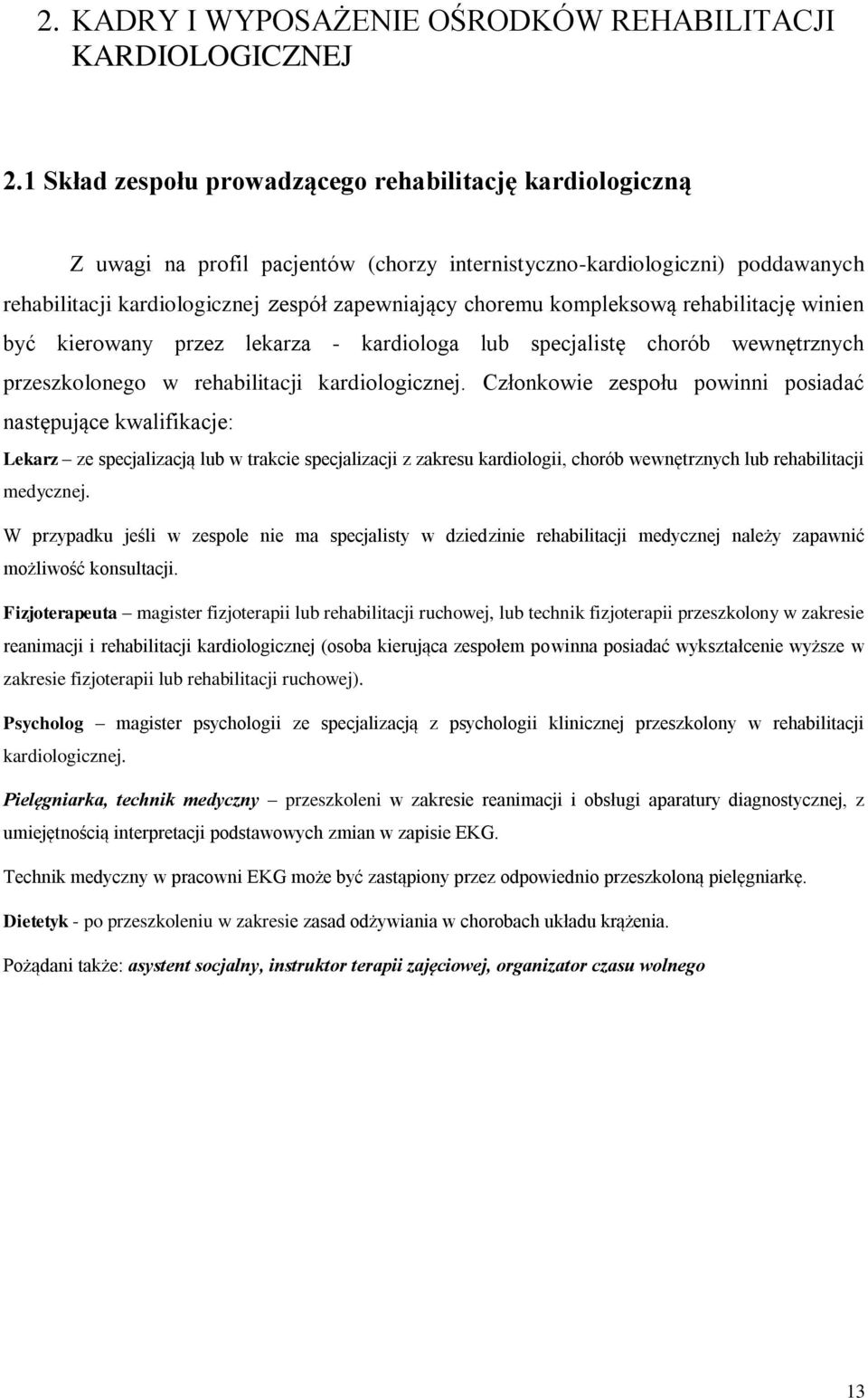 kompleksową rehabilitację winien być kierowany przez lekarza - kardiologa lub specjalistę chorób wewnętrznych przeszkolonego w rehabilitacji kardiologicznej.