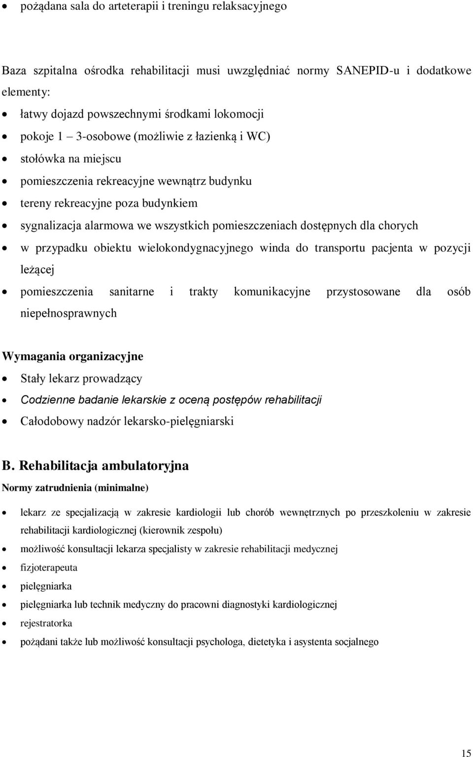 dla chorych w przypadku obiektu wielokondygnacyjnego winda do transportu pacjenta w pozycji leżącej pomieszczenia sanitarne i trakty komunikacyjne przystosowane dla osób niepełnosprawnych Wymagania