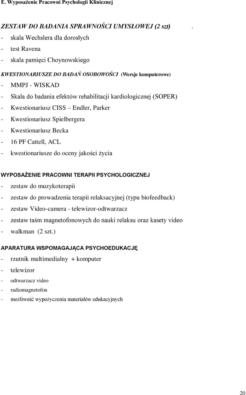 kardiologicznej (SOPER) - Kwestionariusz CISS Endler, Parker - Kwestionariusz Spielbergera - Kwestionariusz Becka - 16 PF Cattell, ACL - kwestionariusze do oceny jakości życia WYPOSAŻENIE PRACOWNI