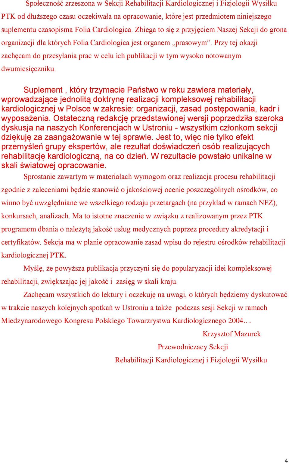 Przy tej okazji zachęcam do przesyłania prac w celu ich publikacji w tym wysoko notowanym dwumiesięczniku.