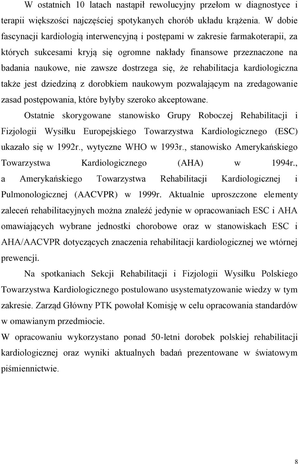 że rehabilitacja kardiologiczna także jest dziedziną z dorobkiem naukowym pozwalającym na zredagowanie zasad postępowania, które byłyby szeroko akceptowane.