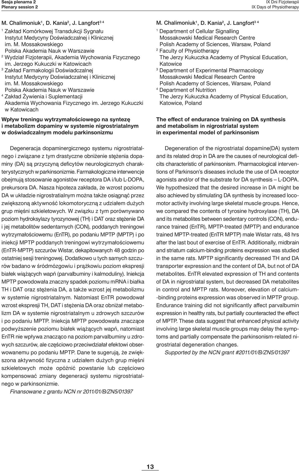 Jerzego Kukuczki w Katowicach Wpływ treningu wytrzymałościowego na syntezę i metabolizm dopaminy w systemie nigrostriatalnym w doświadczalnym modelu parkinsonizmu M. Chalimoniuk, D. Kania, J.