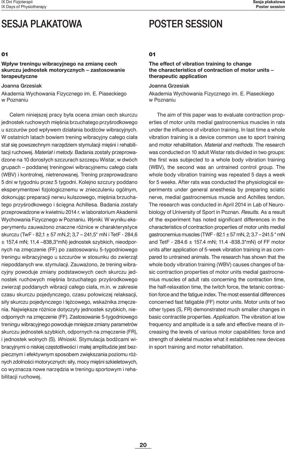 Piaseckiego w Poznaniu 0 The effect of vibration training to change the characteristics of contraction of motor units therapeutic application Joanna Grzesiak Akademia  Piaseckiego w Poznaniu Celem