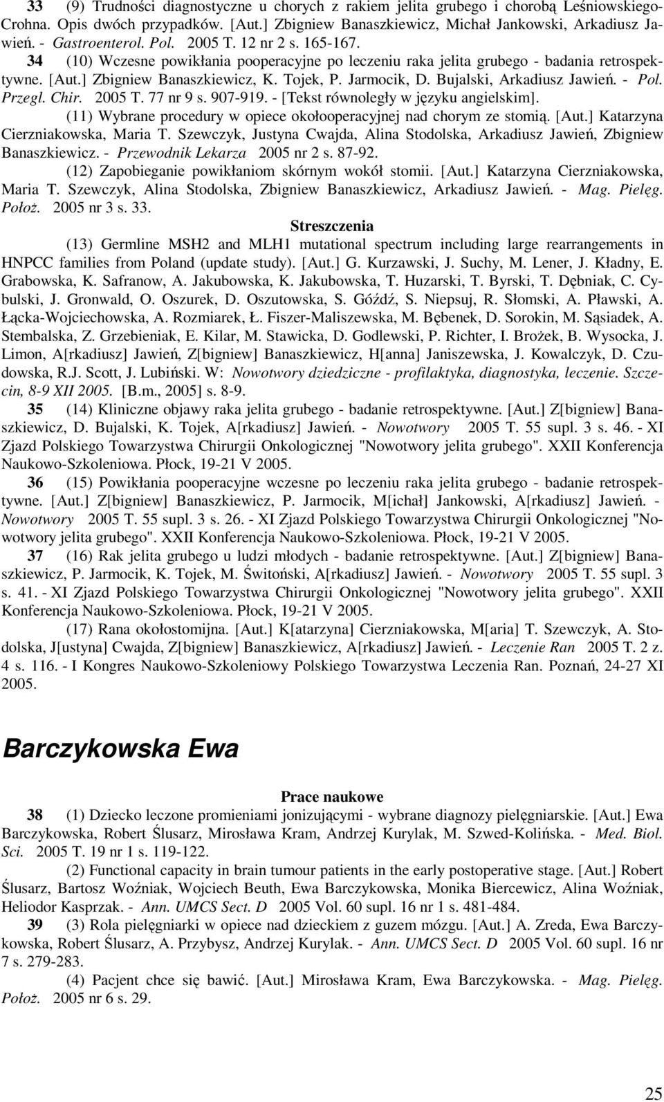 Jarmocik, D. Bujalski, Arkadiusz Jawień. - Pol. Przegl. Chir. 2005 T. 77 nr 9 s. 907-919. - [Tekst równoległy w języku angielskim].