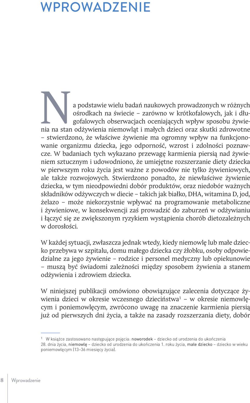 W badaniach tych wykazano przewagę karmienia piersią nad żywieniem sztucznym i udowodniono, że umiejętne rozszerzanie diety dziecka w pierwszym roku życia jest ważne z powodów nie tylko żywieniowych,