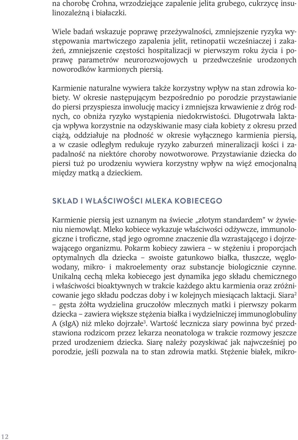 życia i poprawę parametrów neurorozwojowych u przedwcześnie urodzonych noworodków karmionych piersią. Karmienie naturalne wywiera także korzystny wpływ na stan zdrowia kobiety.