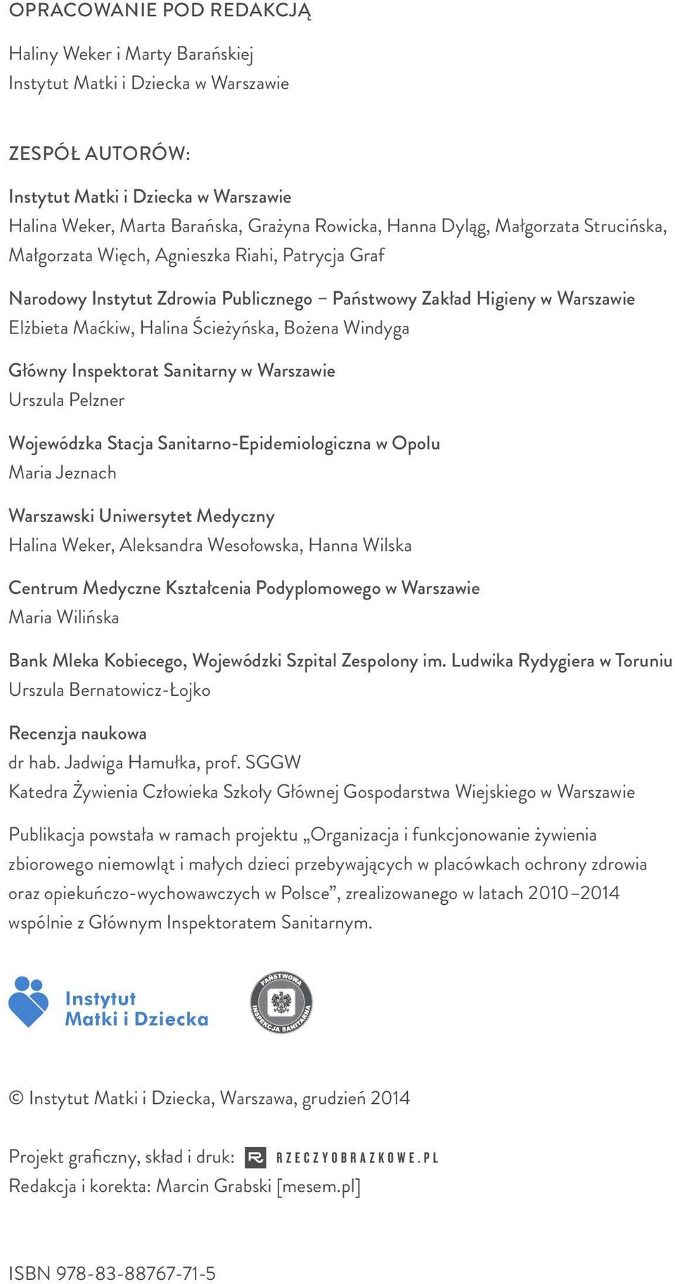 Windyga Główny Inspektorat Sanitarny w Warszawie Urszula Pelzner Wojewódzka Stacja Sanitarno-Epidemiologiczna w Opolu Maria Jeznach Warszawski Uniwersytet Medyczny Halina Weker, Aleksandra