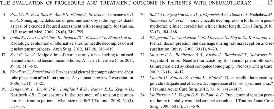 , McClure K., Branco BC., Eckstein M., Shatz D. et al. : Radiologic evaluation of alternative sites for needle decompression of tension pneumothorax. Arch Surg. 2012, 147 (9), 818 819. 17. Seet E.