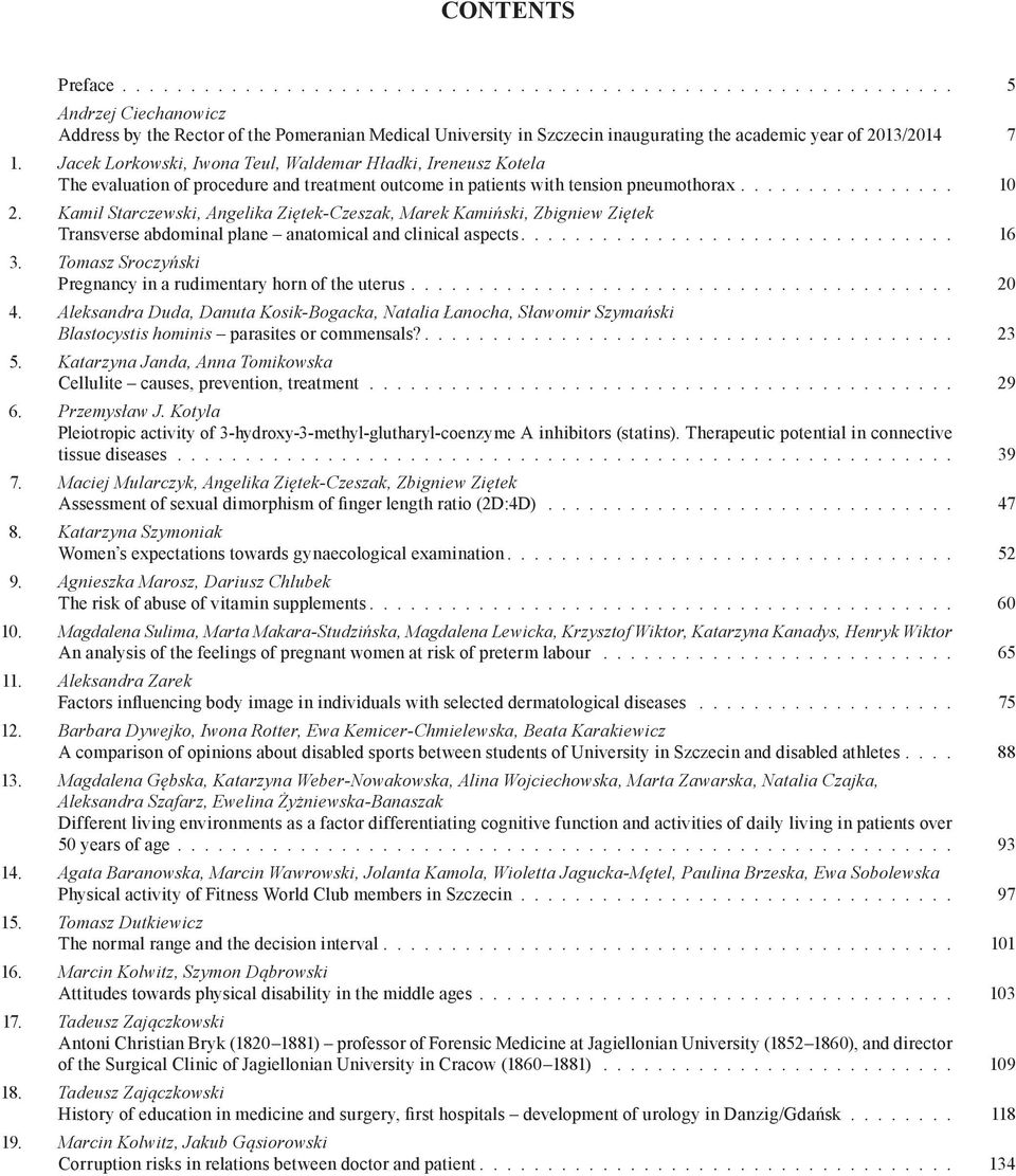 Kamil Starczewski, Angelika Ziętek-Czeszak, Marek Kamiński, Zbigniew Ziętek Transverse abdominal plane anatomical and clinical aspects................................ 16 3.