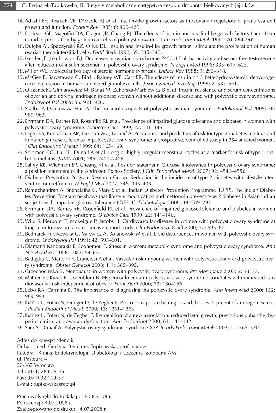 The effects of insulin and insulin like growth factors I and II on estradiol production by granulosa cells of polycystic ovaries. Clin Endocrinol Metab 1990; 70: 894 902. 16.