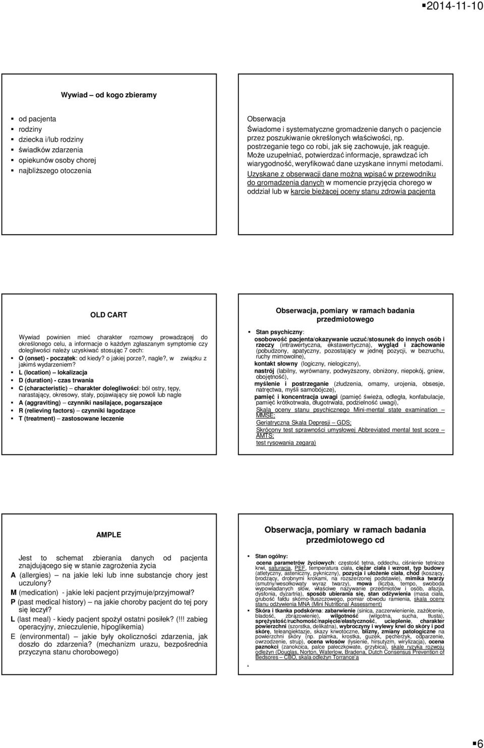 Może uzupełniać, potwierdzać informacje, sprawdzać ich wiarygodność, weryfikować dane uzyskane innymi metodami.