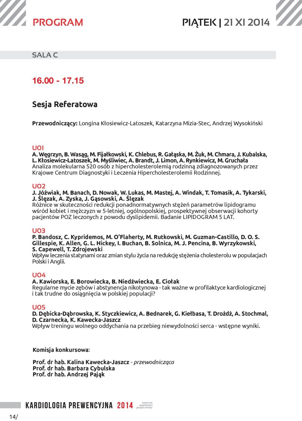 Gruchała Analiza molekularna 520 osób z hipercholesterolemią rodzinną zdiagnozowanych przez Krajowe Centrum Diagnostyki i Leczenia Hipercholesterolemii Rodzinnej. U02 J. Jóźwiak, M. Banach, D.