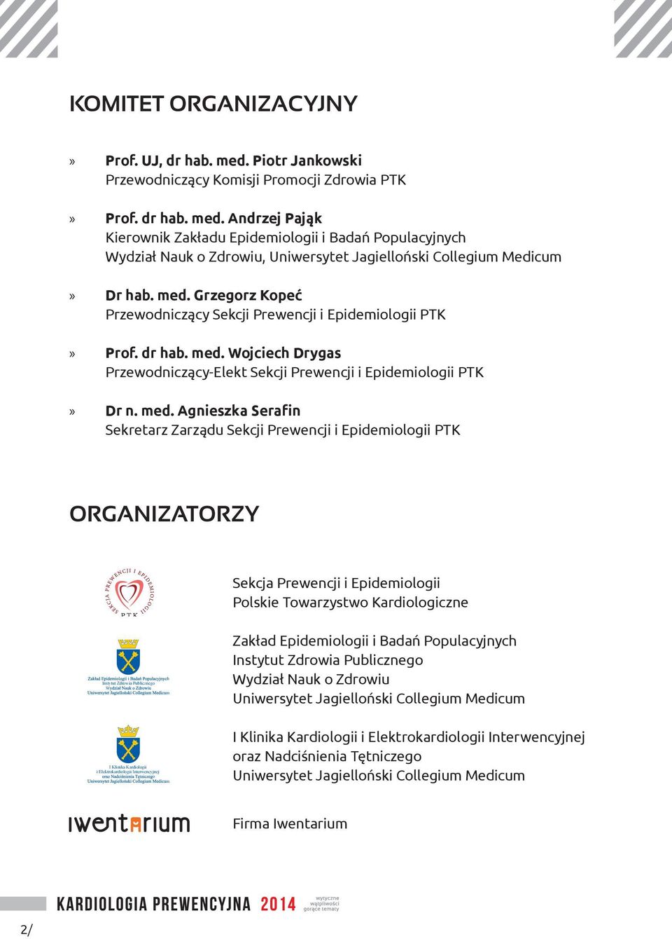 Wojciech Drygas Przewodniczący-Elekt Sekcji Prewencji i Epidemiologii PTK Dr n. med.