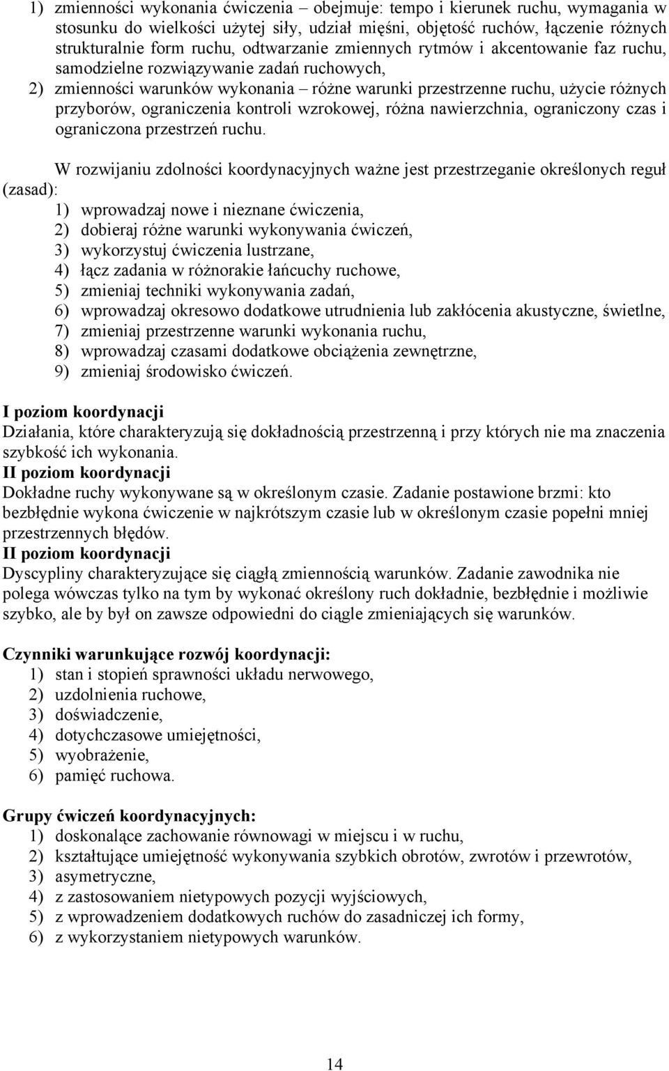 ograniczenia kontroli wzrokowej, różna nawierzchnia, ograniczony czas i ograniczona przestrzeń ruchu.