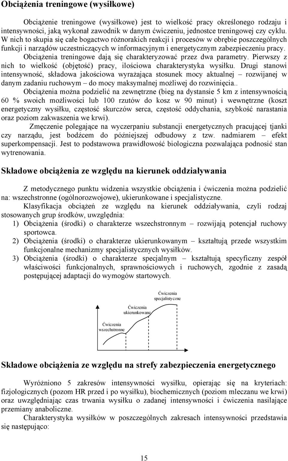 Obciążenia treningowe dają się charakteryzować przez dwa parametry. Pierwszy z nich to wielkość (objętość) pracy, ilościowa charakterystyka wysiłku.