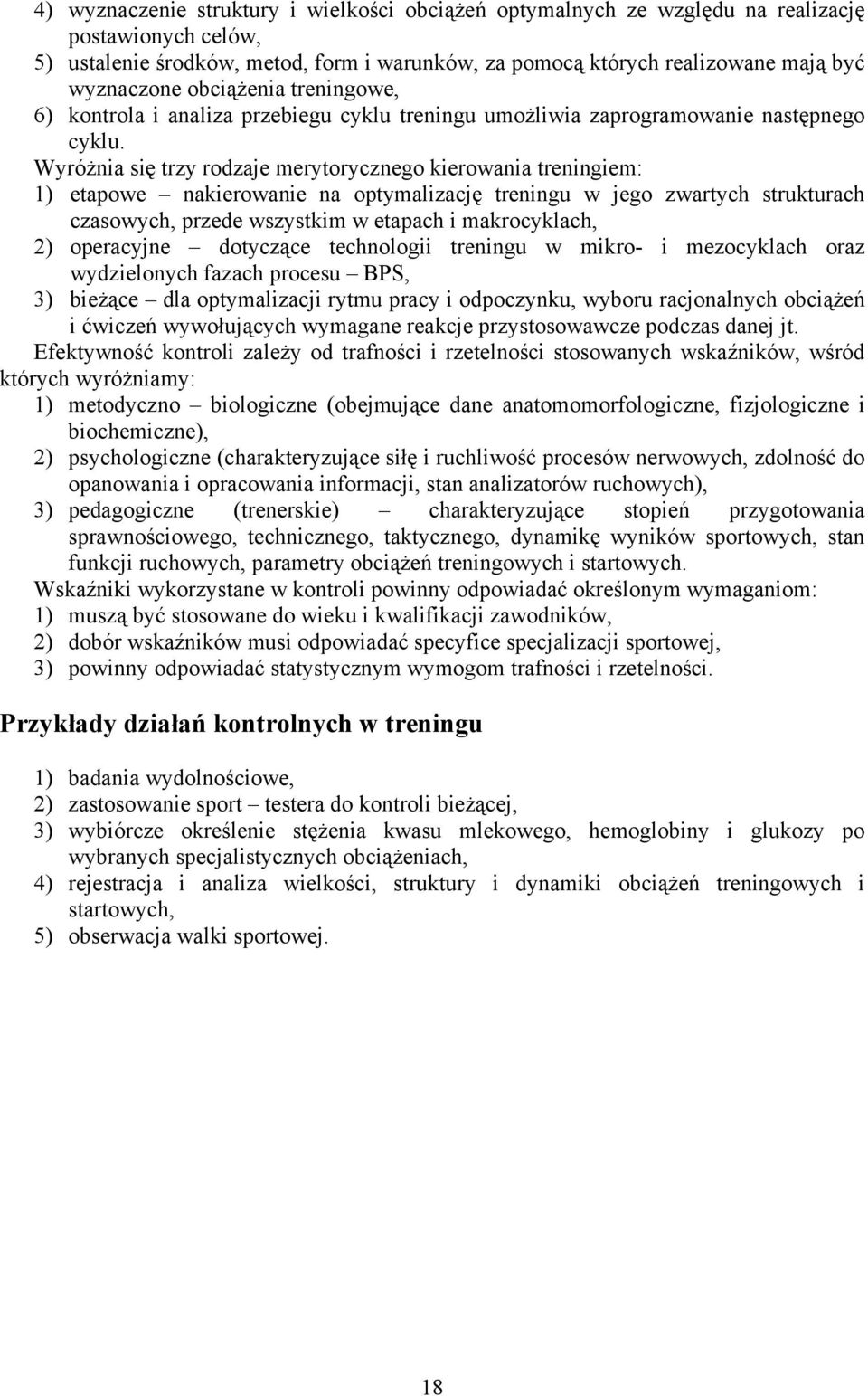 Wyróżnia się trzy rodzaje merytorycznego kierowania treningiem: 1) etapowe nakierowanie na optymalizację treningu w jego zwartych strukturach czasowych, przede wszystkim w etapach i makrocyklach, 2)