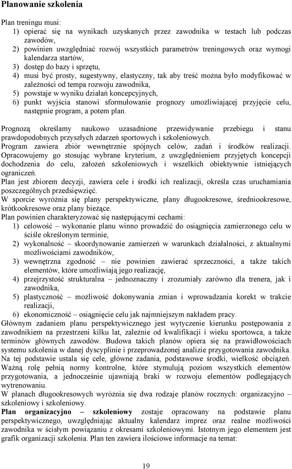 działań koncepcyjnych, 6) punkt wyjścia stanowi sformułowanie prognozy umożliwiającej przyjęcie celu, następnie program, a potem plan.