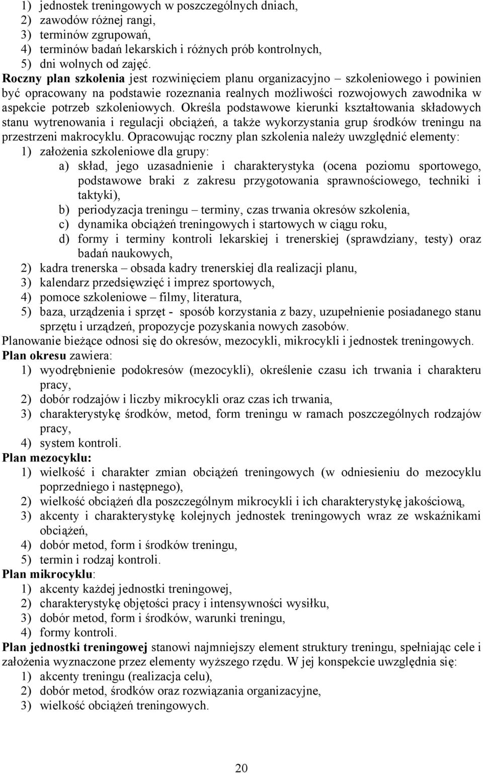 Określa podstawowe kierunki kształtowania składowych stanu wytrenowania i regulacji obciążeń, a także wykorzystania grup środków treningu na przestrzeni makrocyklu.