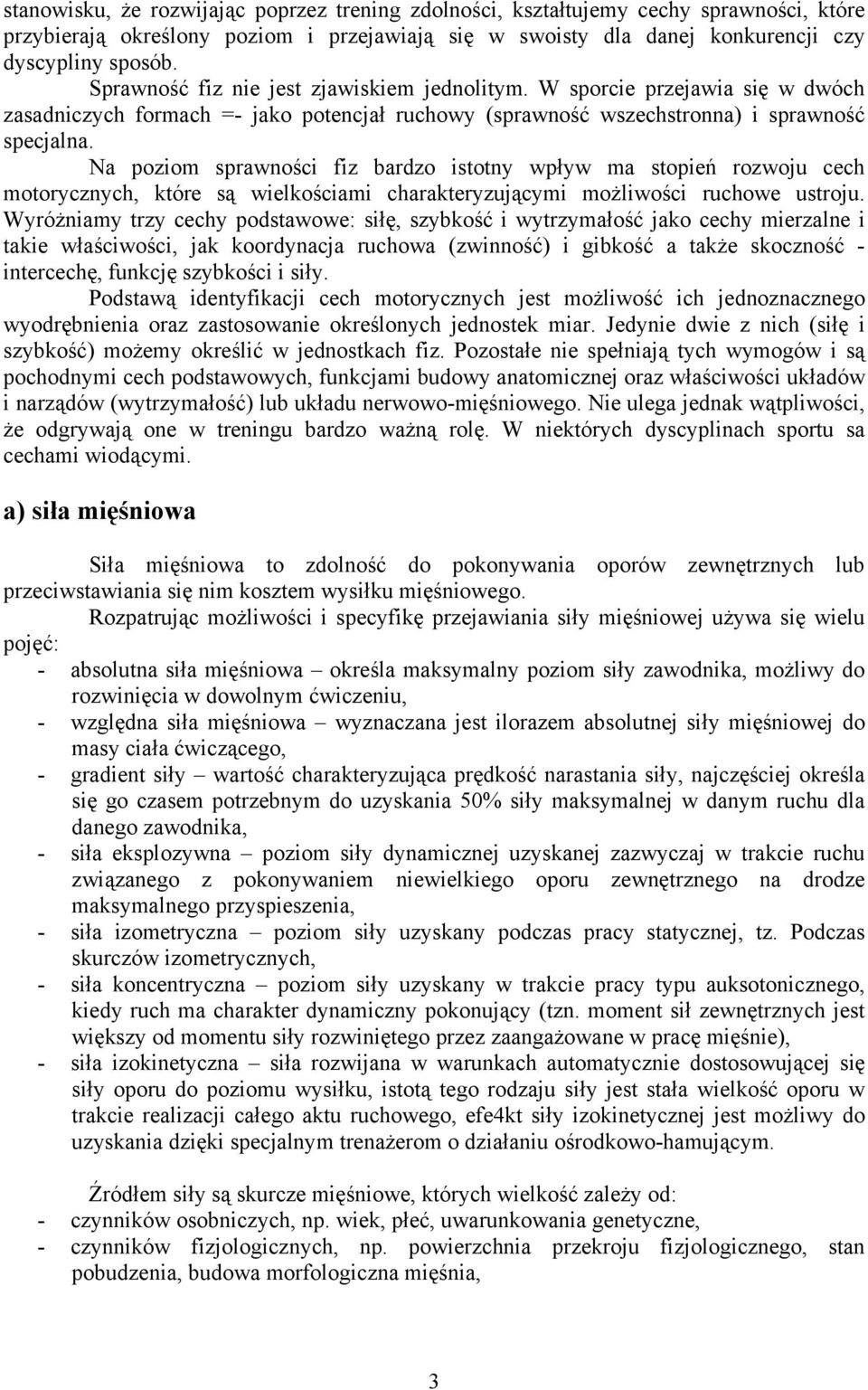 Na poziom sprawności fiz bardzo istotny wpływ ma stopień rozwoju cech motorycznych, które są wielkościami charakteryzującymi możliwości ruchowe ustroju.