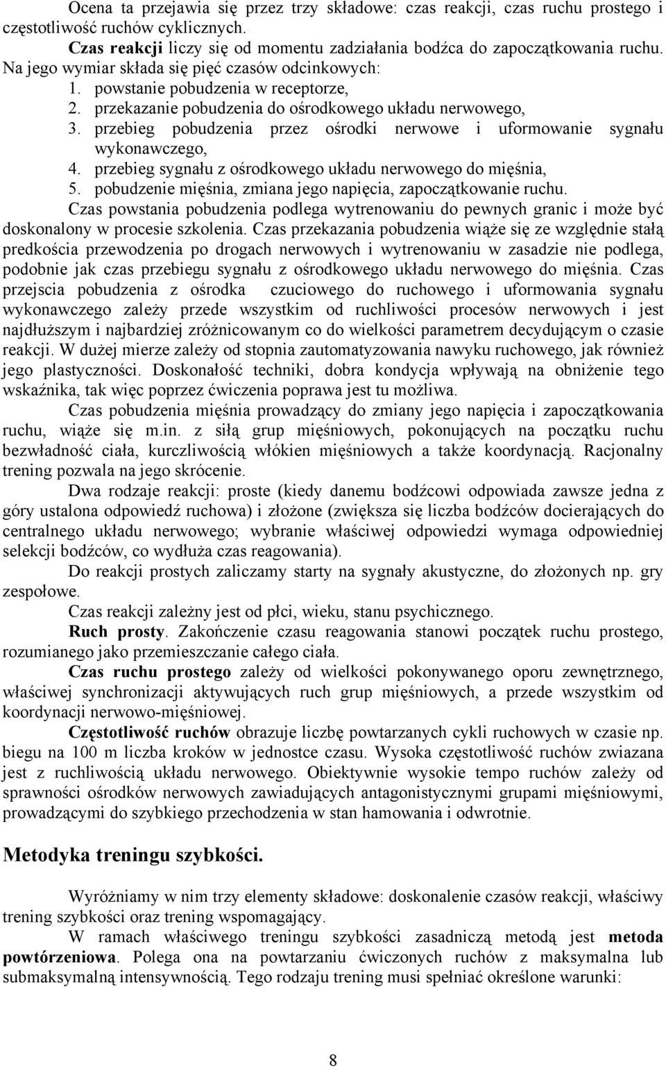 przebieg pobudzenia przez ośrodki nerwowe i uformowanie sygnału wykonawczego, 4. przebieg sygnału z ośrodkowego układu nerwowego do mięśnia, 5.