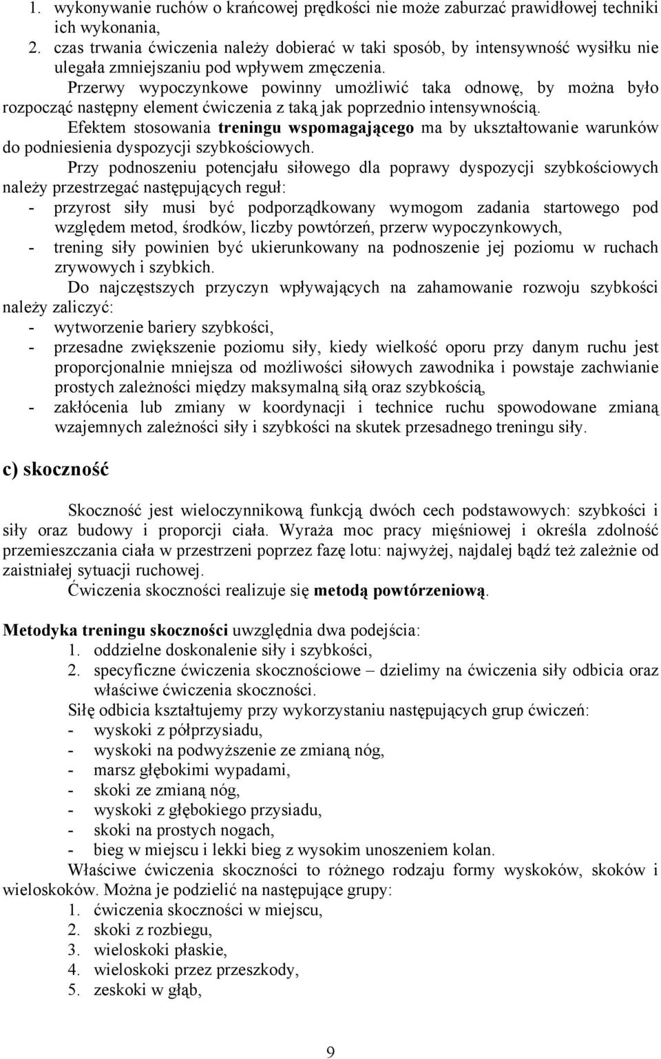 Przerwy wypoczynkowe powinny umożliwić taka odnowę, by można było rozpocząć następny element ćwiczenia z taką jak poprzednio intensywnością.