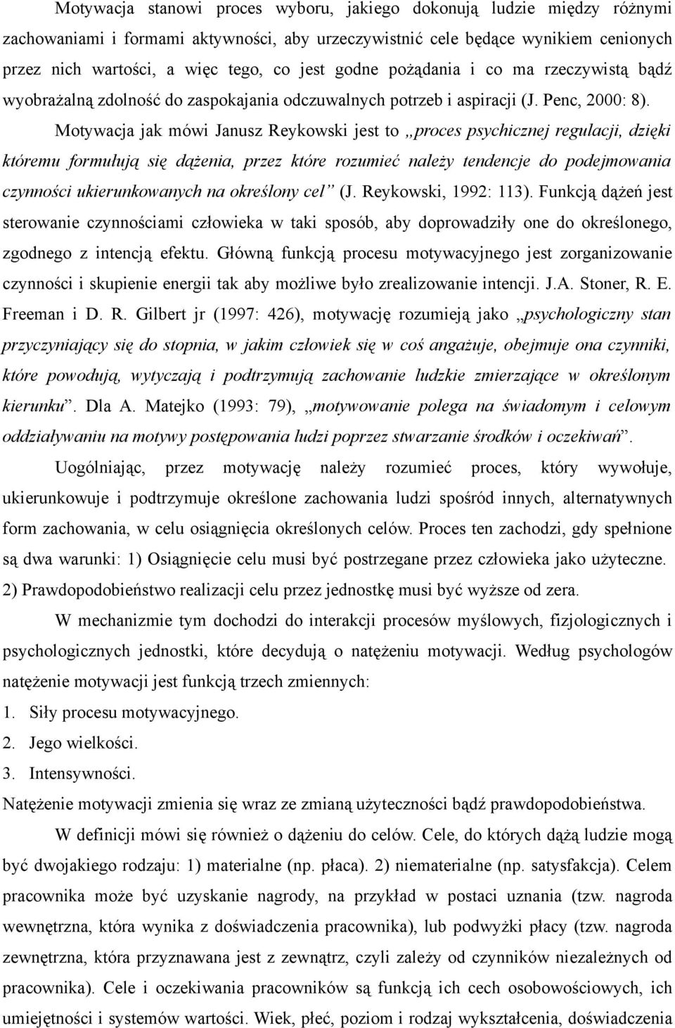 Motywacja jak mówi Janusz Reykowski jest to proces psychicznej regulacji, dzięki któremu formułują się dążenia, przez które rozumieć należy tendencje do podejmowania czynności ukierunkowanych na