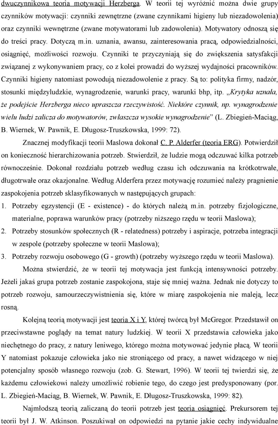 Motywatory odnoszą się do treści pracy. Dotyczą m.in. uznania, awansu, zainteresowania pracą, odpowiedzialności, osiągnięć, możliwości rozwoju.