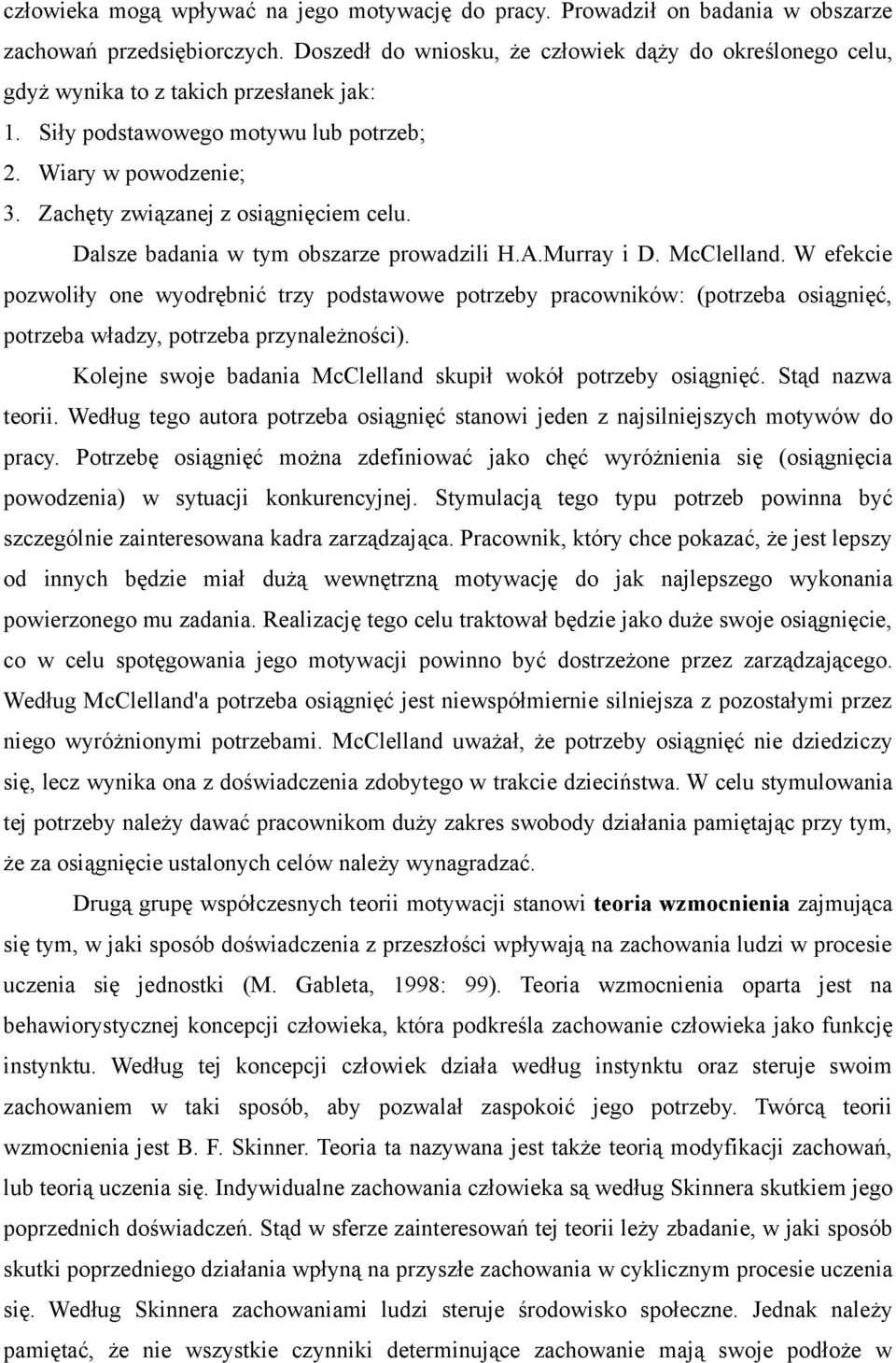 Zachęty związanej z osiągnięciem celu. Dalsze badania w tym obszarze prowadzili H.A.Murray i D. McClelland.