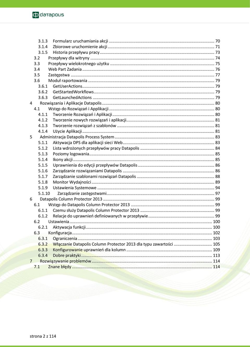 .. 80 4.1 Wstęp do Rozwiązań i Applikacji... 80 4.1.1 Tworzenie Rozwiązań i Aplikacji... 80 4.1.2 Tworzenie nowych rozwiązań i aplikacji... 81 4.1.3 Tworzenie rozwiązań z szablonów... 81 4.1.4 Użycie Aplikacji.