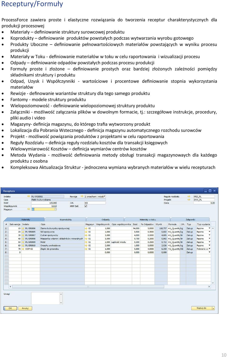 definiowanie materiałów w toku w celu raportowania i wizualizacji procesu Odpady definiowanie odpadów powstałych podczas procesu produkcji Formuły proste i złożone definiowanie prostych oraz bardziej