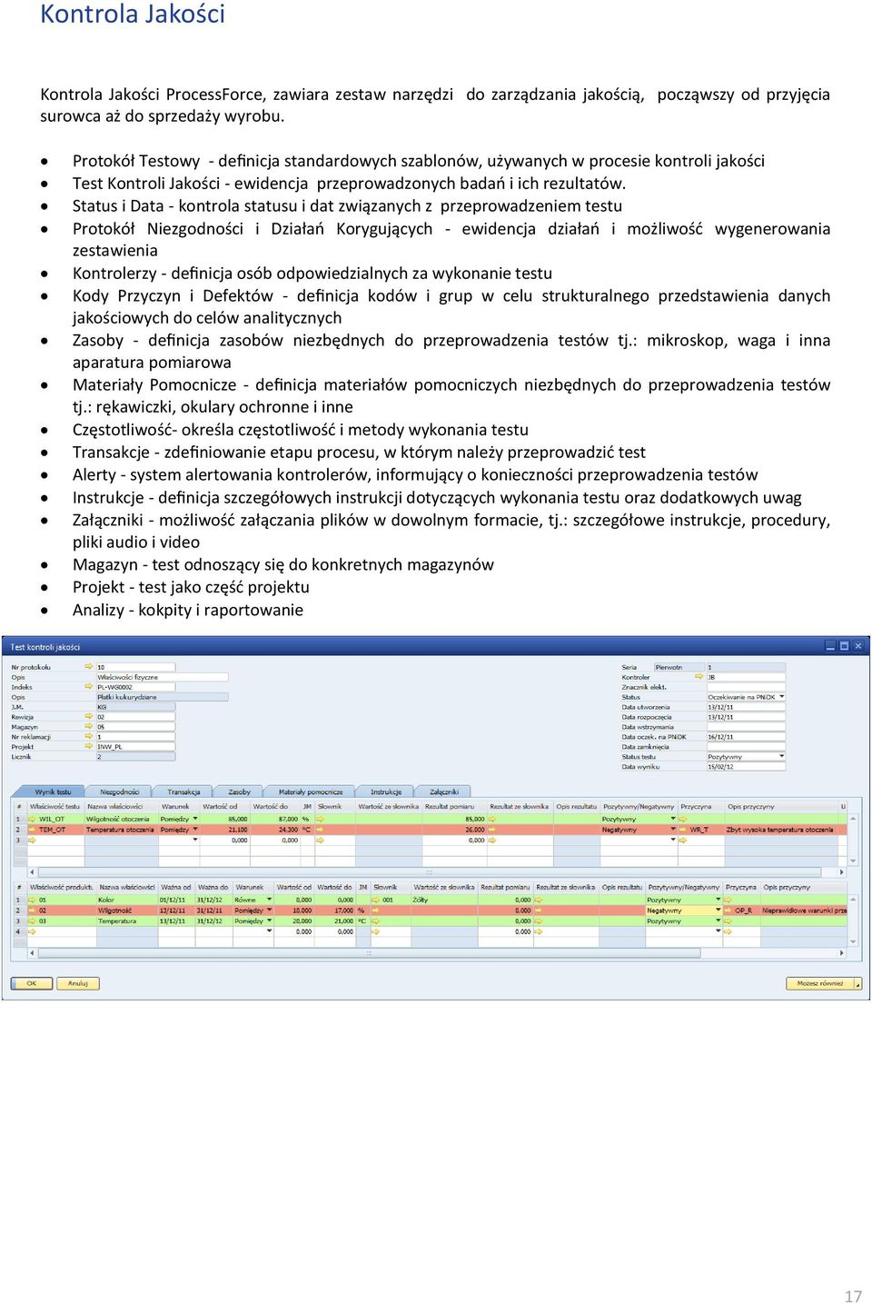 Status i Data - kontrola statusu i dat związanych z przeprowadzeniem testu Protokół Niezgodności i Działań Korygujących - ewidencja działań i możliwość wygenerowania zestawienia Kontrolerzy -