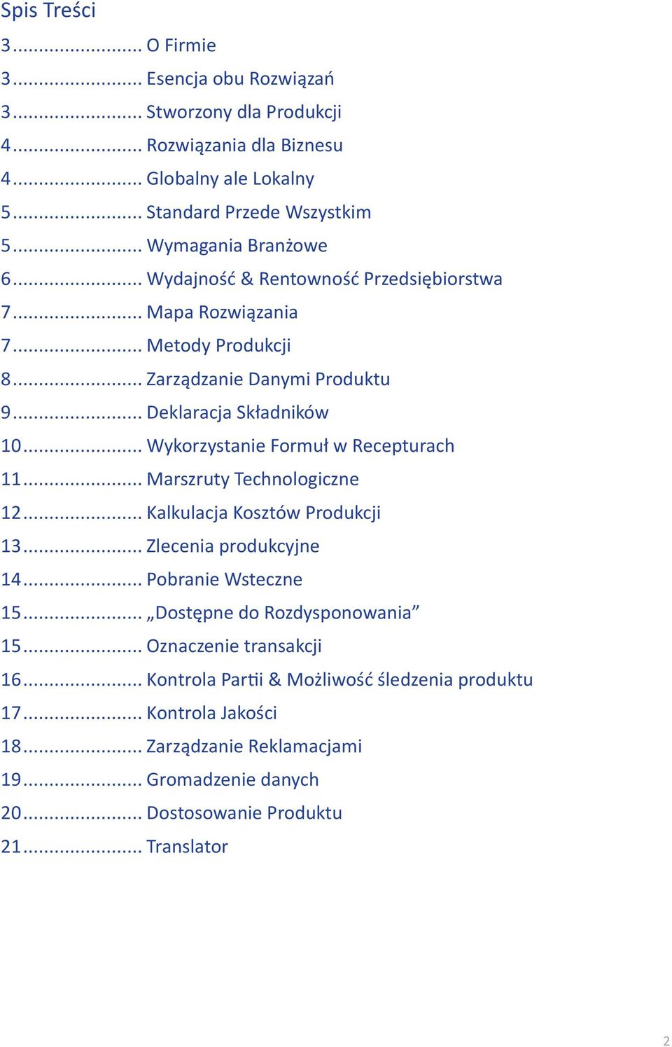 .. Wykorzystanie Formuł w Recepturach 11... Marszruty Technologiczne 12... Kalkulacja Kosztów Produkcji 13... Zlecenia produkcyjne 14... Pobranie Wsteczne 15.