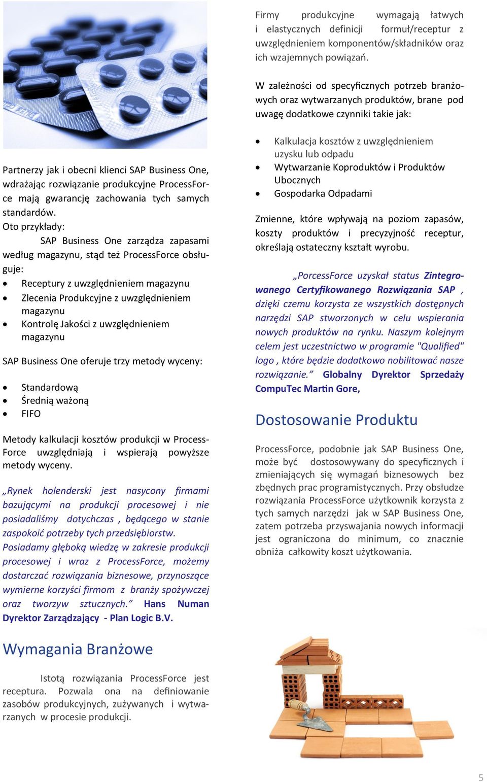 produkcyjne ProcessForce mają gwarancję zachowania tych samych standardów.