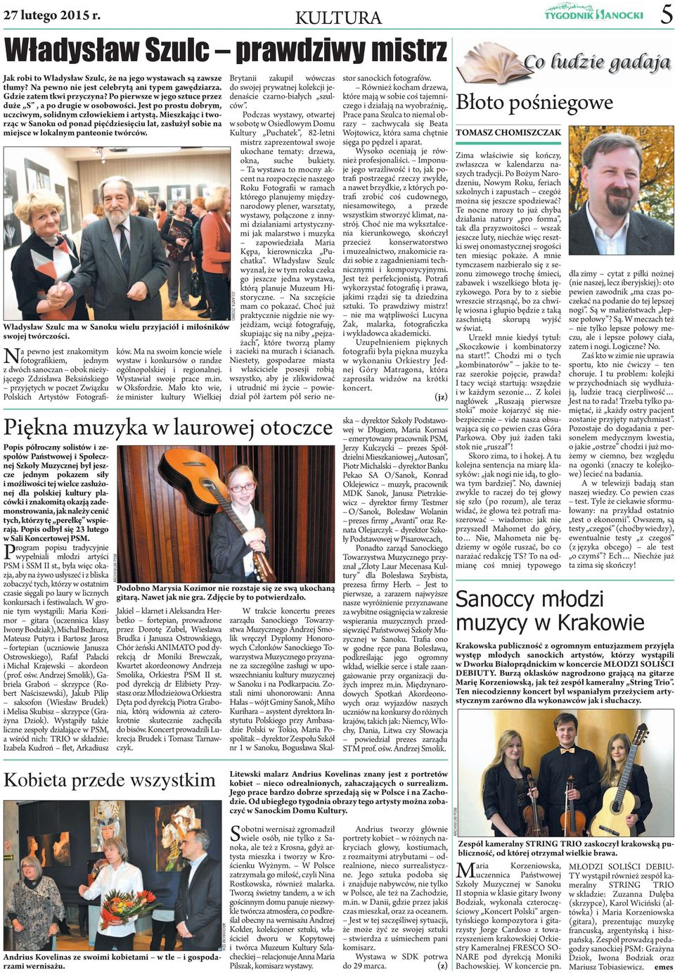 Jest po prostu dobrym, uczciwym, solidnym człowiekiem i artystą. Mieszkając i tworząc w Sanoku od ponad pięćdziesięciu lat, zasłużył sobie na miejsce w lokalnym panteonie twórców.