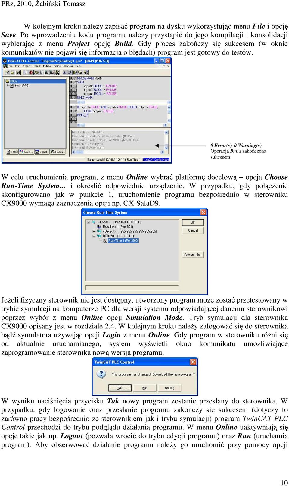 Gdy proces zakończy się sukcesem (w oknie komunikatów nie pojawi się informacja o błędach) program jest gotowy do testów.