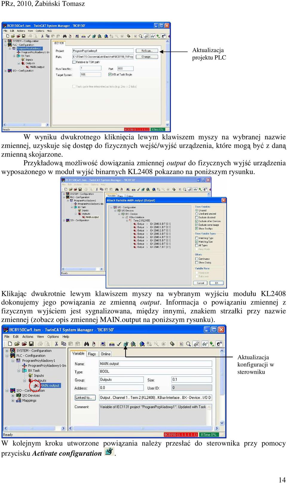 Klikając dwukrotnie lewym klawiszem myszy na wybranym wyjściu modułu KL2408 dokonujemy jego powiązania ze zmienną output.