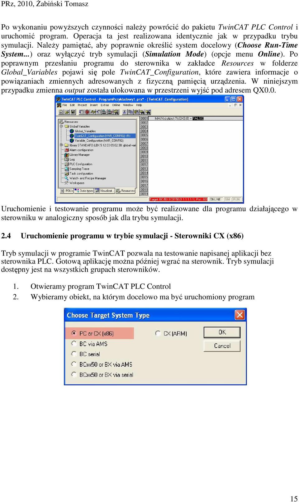 Po poprawnym przesłaniu programu do sterownika w zakładce Resources w folderze Global_Variables pojawi się pole TwinCAT_Configuration, które zawiera informacje o powiązaniach zmiennych adresowanych z