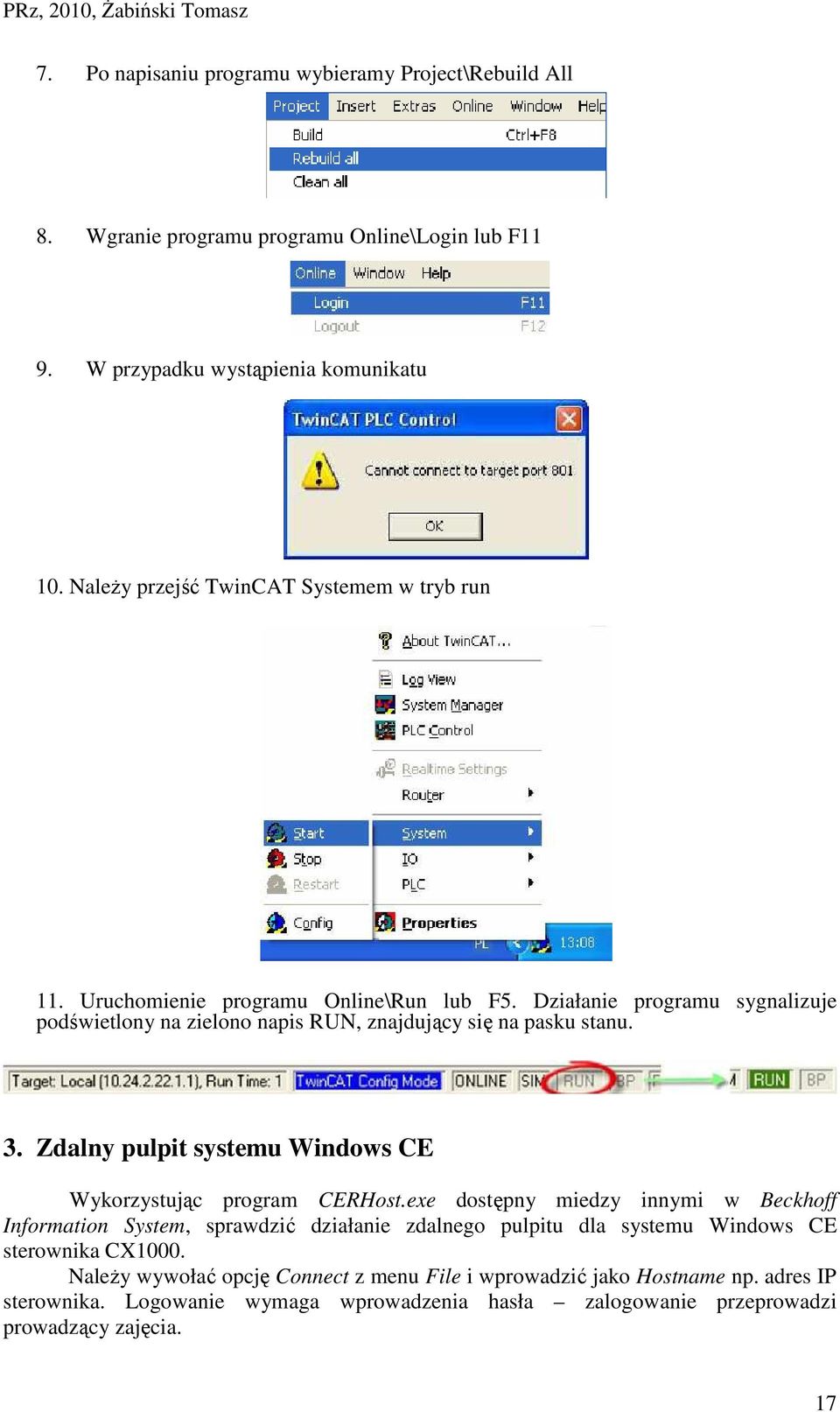 Działanie programu sygnalizuje podświetlony na zielono napis RUN, znajdujący się na pasku stanu. 3. Zdalny pulpit systemu Windows CE Wykorzystując program CERHost.