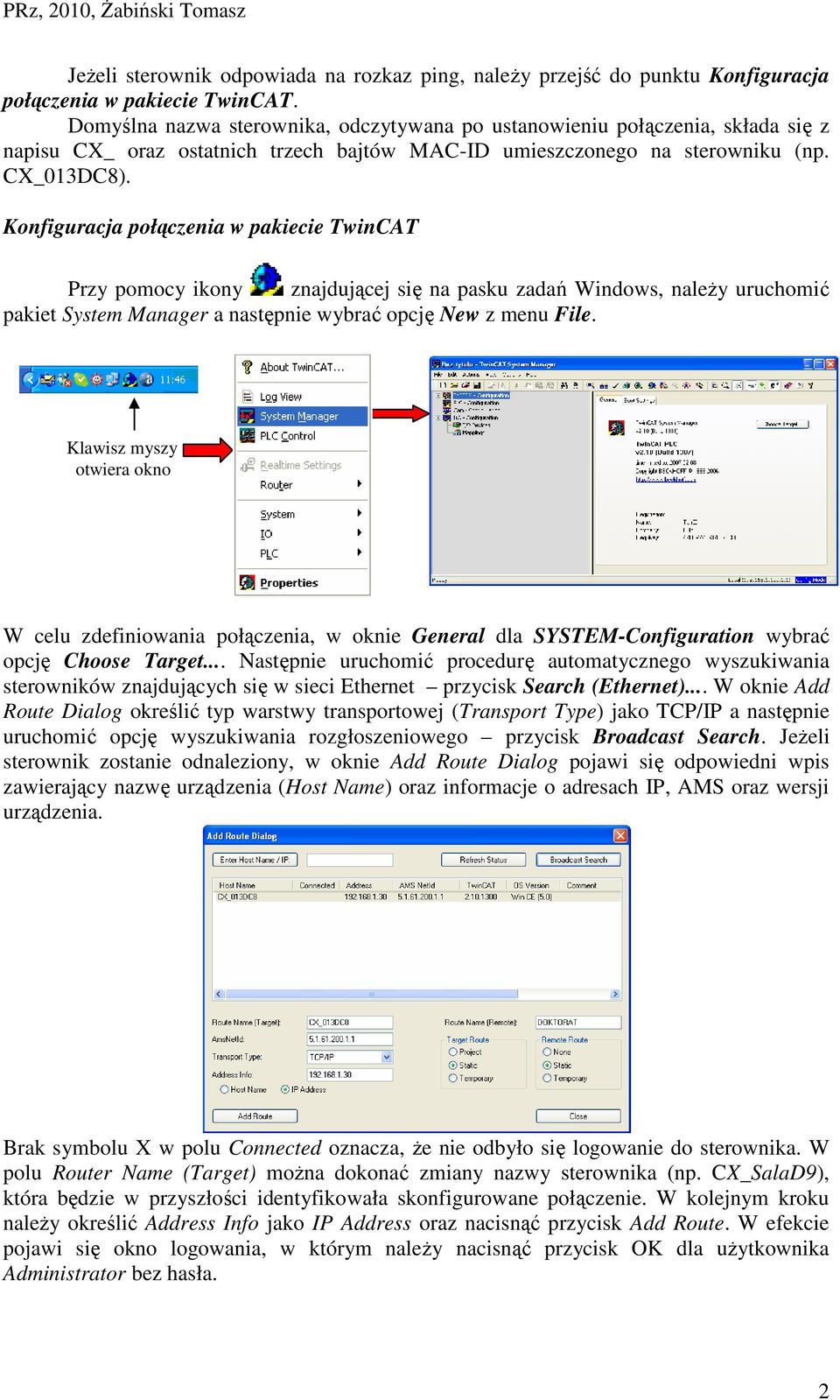Konfiguracja połączenia w pakiecie TwinCAT Przy pomocy ikony znajdującej się na pasku zadań Windows, należy uruchomić pakiet System Manager a następnie wybrać opcję New z menu File.