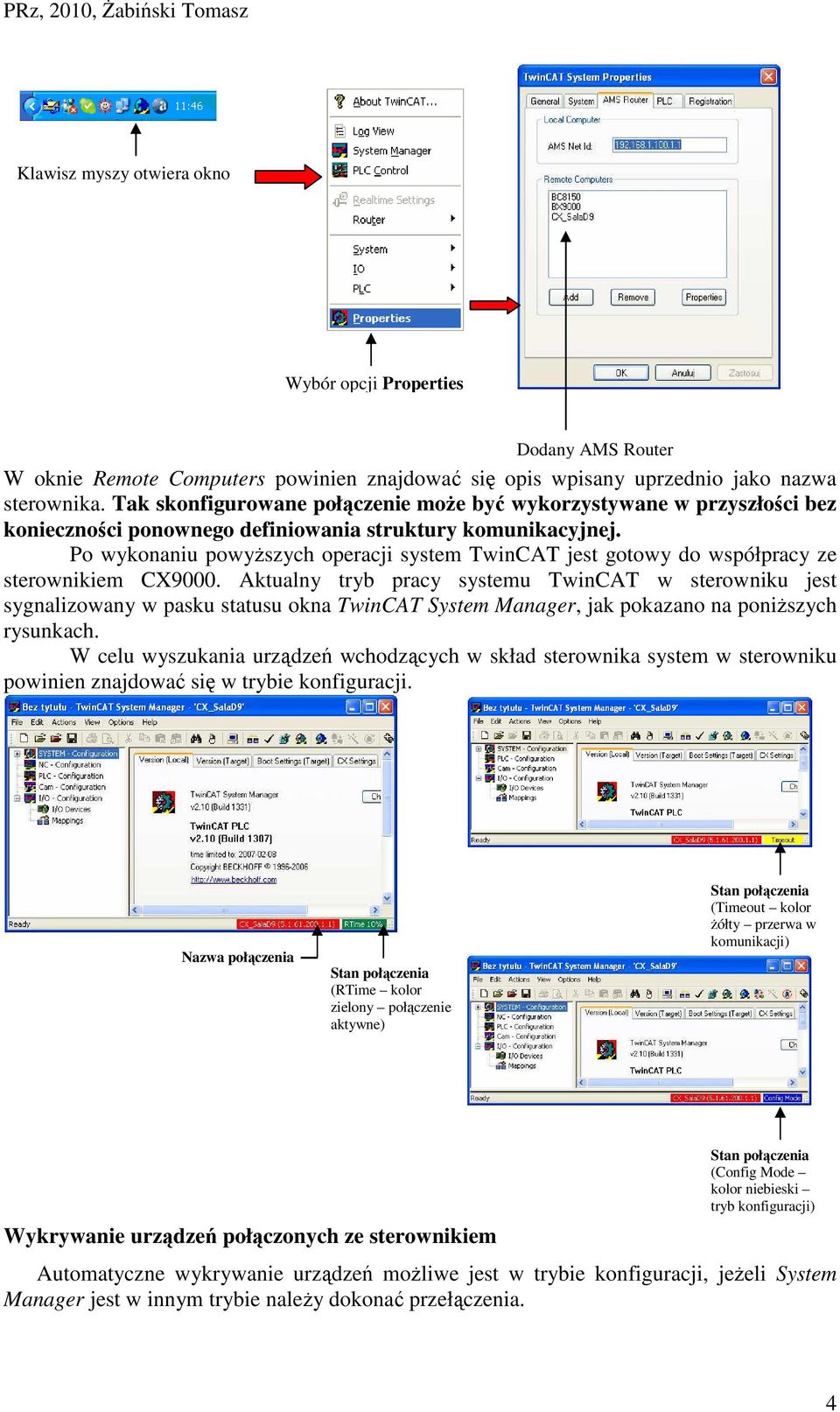 Po wykonaniu powyższych operacji system TwinCAT jest gotowy do współpracy ze sterownikiem CX9000.