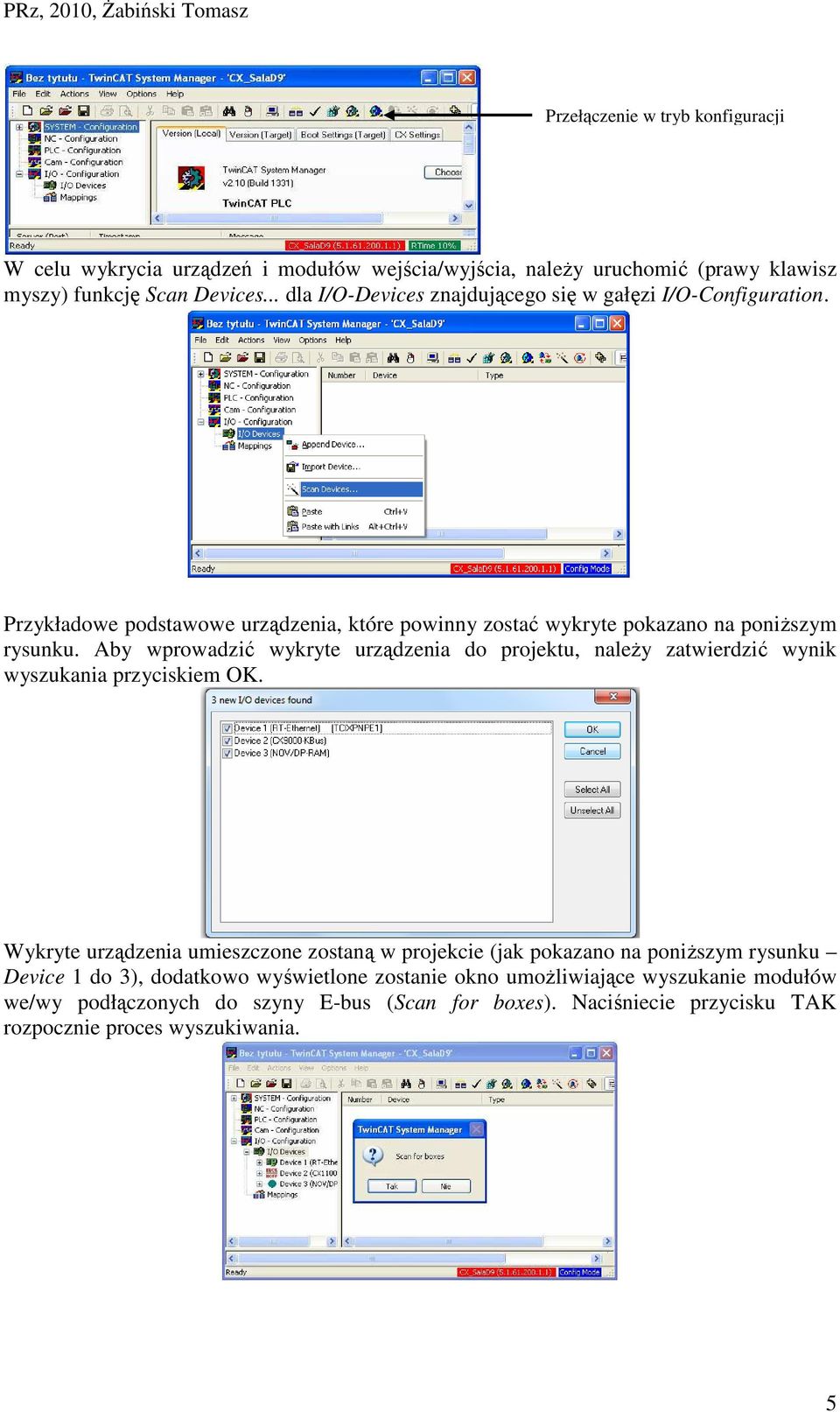 Aby wprowadzić wykryte urządzenia do projektu, należy zatwierdzić wynik wyszukania przyciskiem OK.