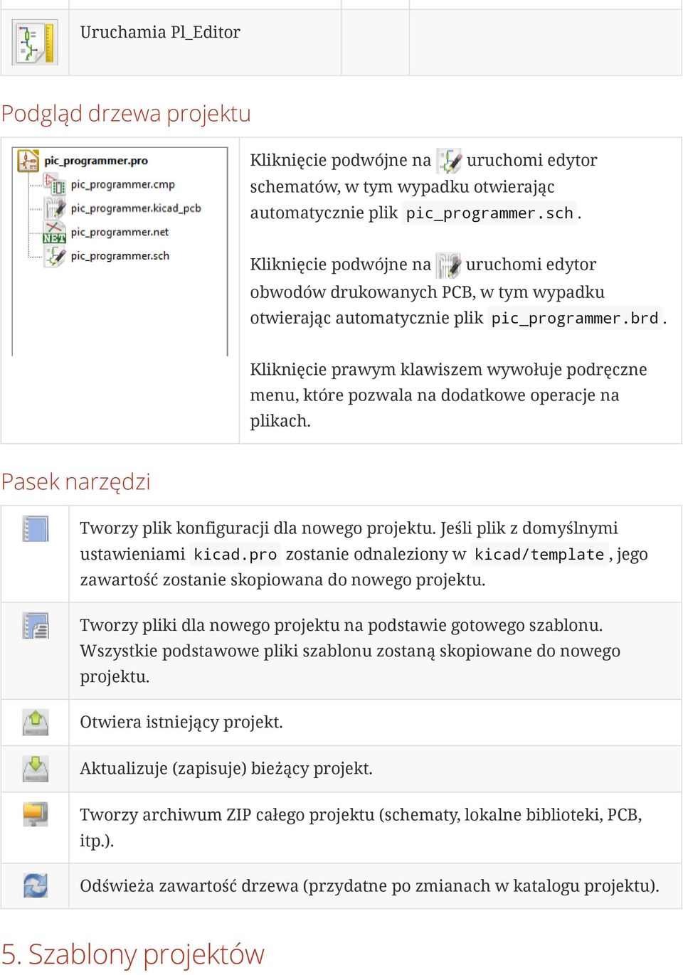 Kliknięcie prawym klawiszem wywołuje podręczne menu, które pozwala na dodatkowe operacje na plikach. Pasek narzędzi Tworzy plik konfiguracji dla nowego projektu.