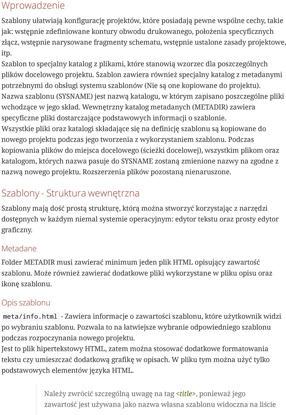 Szablon zawiera również specjalny katalog z metadanymi potrzebnymi do obsługi systemu szablonów (Nie są one kopiowane do projektu).