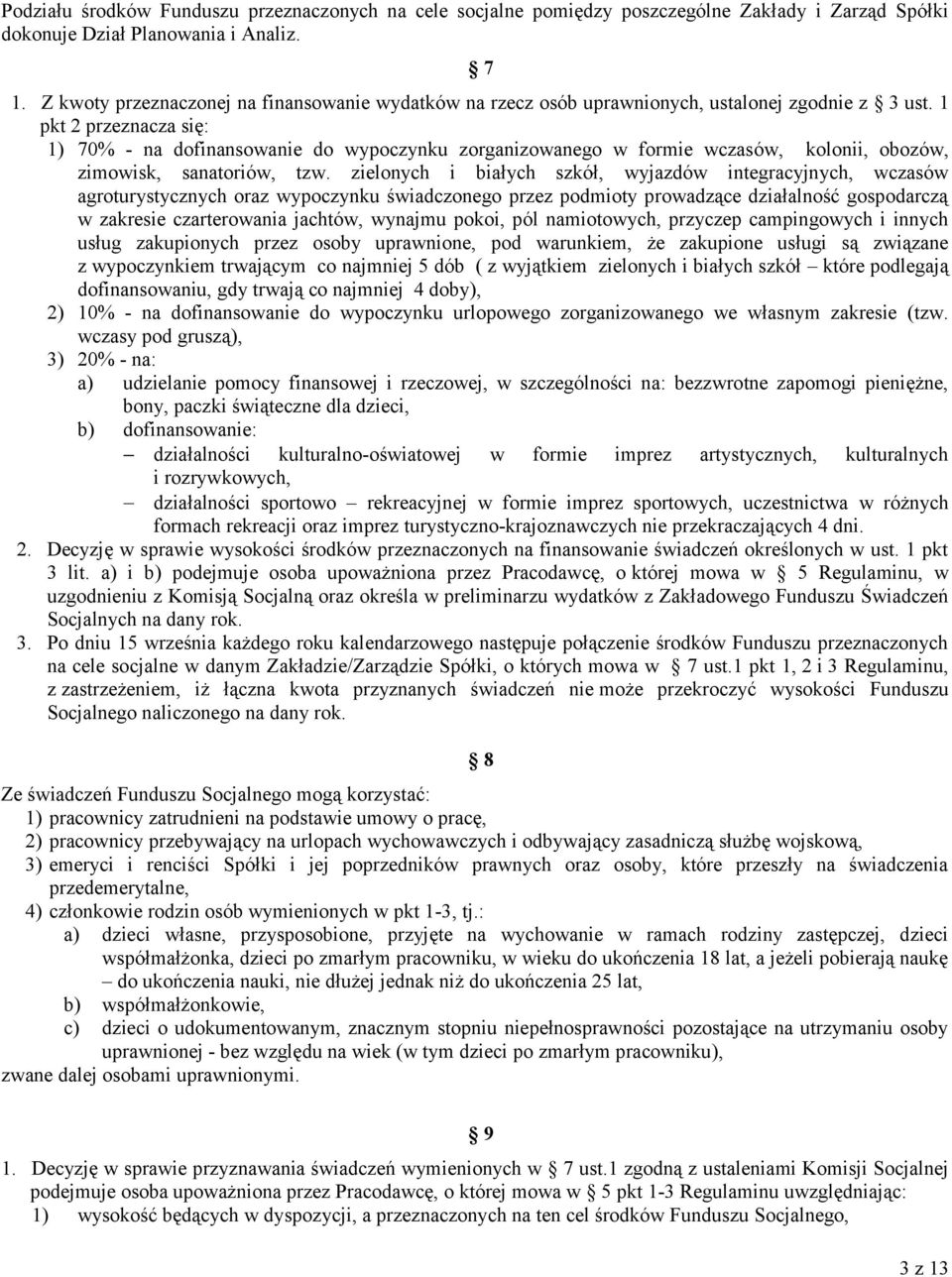 1 pkt 2 przeznacza się: 1) 70% - na dofinansowanie do wypoczynku zorganizowanego w formie wczasów, kolonii, obozów, zimowisk, sanatoriów, tzw.