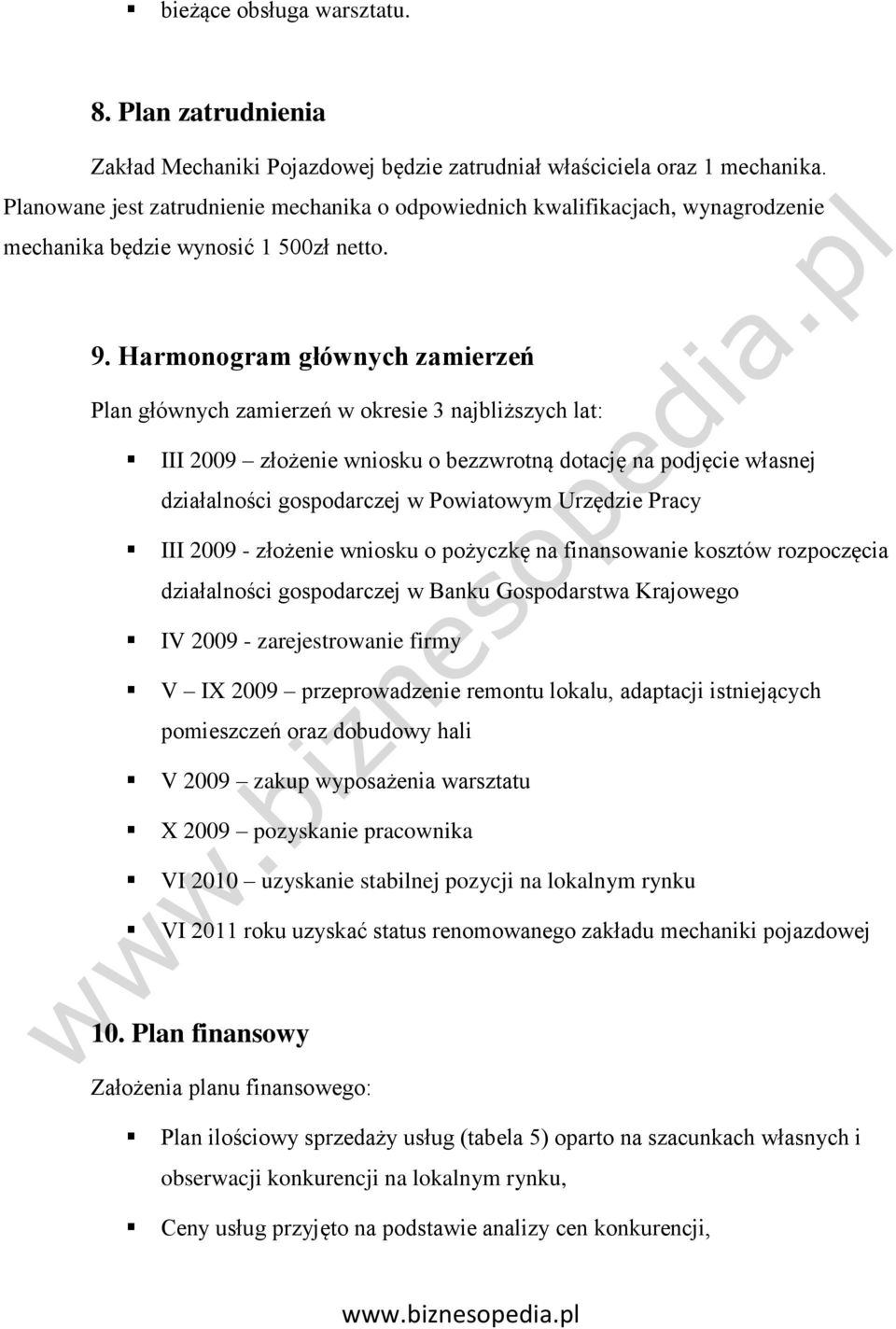 Harmonogram głównych zamierzeń Plan głównych zamierzeń w okresie 3 najbliższych lat: III 2009 złożenie wniosku o bezzwrotną dotację na podjęcie własnej działalności gospodarczej w Powiatowym Urzędzie